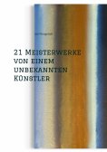 ebook: 21 Meisterwerke von einem unbekannten Künstler