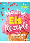 eBook: Kreative Eis Rezepte aus der Eismaschine für jeden Tag