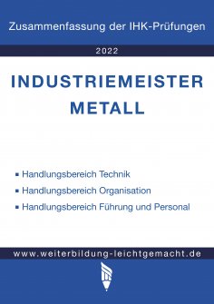 ebook: Industriemeister Metall - Zusammenfassung der IHK-Prüfungen (E-Book)