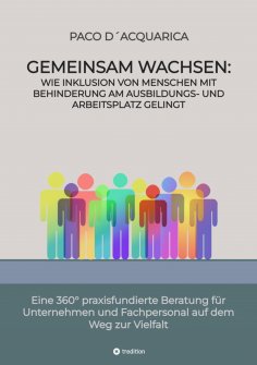 ebook: Gemeinsam wachsen: Wie Inklusion von Menschen mit Behinderung am Ausbildungs- und Arbeitsplatz gelin