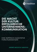 eBook: Die Macht der Kultur: Erfolgreiche Unternehmenskommunikation