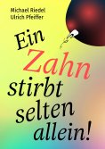 ebook: Ein Zahn stirbt selten allein!