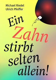 ebook: Ein Zahn stirbt selten allein!