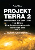 ebook: PROJEKT TERRA 2 - Botschaften aus dem Licht vom Sirius - Eine Bewusstseinsschule der neuen Zeit. Ban