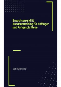 ebook: Erwachsen und fit: Ausdauertraining für Anfänger und Fortgeschrittene