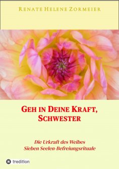 ebook: Geh in Deine Kraft, Schwester ! Hinführung zu Deiner Inneren Größe