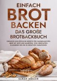 ebook: Einfach Brot Backen - Das große Brotbackbuch