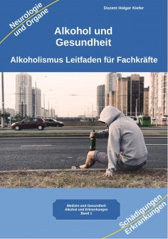 ebook: Alkohol gesundheitliche Folgen von Alkoholismus körperliche Symptome und Auswirkungen auf die Psyche