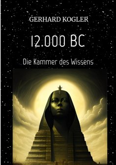 ebook: 12.000 BC, Frühzeit, Zeitreisen, Hochkultur,