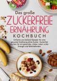 ebook: Das große Zuckerfreie Ernährung Kochbuch