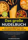 eBook: Das große Nudelbuch – 333 Nudelrezepte für Nudelmaschine und mehr
