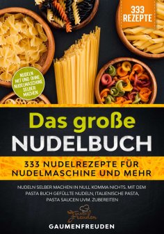 eBook: Das große Nudelbuch – 333 Nudelrezepte für Nudelmaschine und mehr