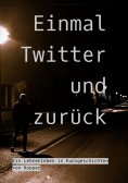 ebook: Einmal Twitter und zurück