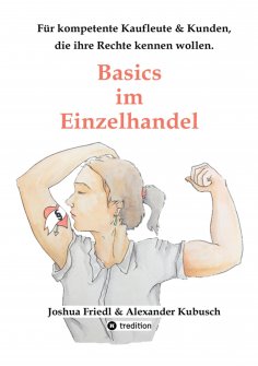 ebook: Basics im Einzelhandel: Die wichtigsten Rechtsgrundlagen, mit vielen alltäglichen Beispielen.
