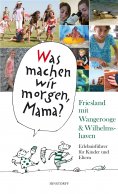 eBook: Was machen wir morgen, Mama? Friesland mit Wangerooge & Wilhelmshaven