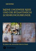 ebook: Meine ungewisse Reise und die byzantinische Schenkungsurkunde.
