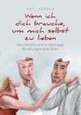 ebook: Wenn ich dich brauche, um mich selbst zu lieben