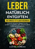 ebook: Leber natürlich entgiften – Das große Fettleber Kochbuch