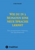ebook: Wie du in 3 Monaten eine neue Sprache lernst