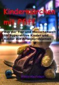 eBook: Kindermärchen mit Pfiff: Spannende Geschichten für junge Leser mit Herausforderungen, die Abenteuerl