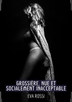 ebook: Grossière, Nue et Socialement Inacceptable