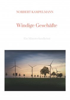 ebook: Windige Geschäfte - Eine Kriminalgeschichte rund um das Thema Windkraft