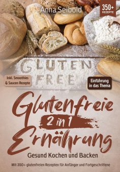 ebook: Glutenfreie Ernährung 2 in 1 – Gesund Kochen und Backen