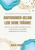 ebook: Babyboomer-Heldin, lebe deine Träume!