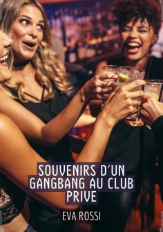 ebook: Souvenirs d'un Gangbang au Club Prive