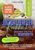 eBook: Joghurtbereiter Kochbuch – Gesunde Vielfalt mit und ohne den Joghurtbereiter