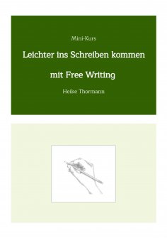 ebook: Mini-Kurs: Leichter ins Schreiben kommen mit Free Writing