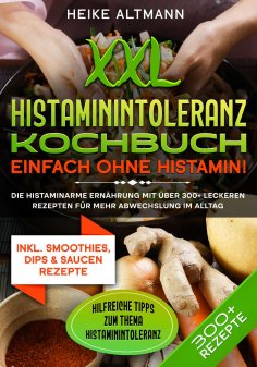 ebook: XXL Histaminintoleranz Kochbuch – Einfach ohne Histamin!
