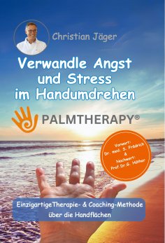 eBook: Palmtherapy - Verwandle Angst und Stress im Handumdrehen - Die einzigartige Therapie- und Coaching-M