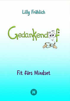 ebook: Gedankendoof - Der Ratgeber für mentale Stärke: Gedanken verstehen, negative Muster lösen, Glaubenss