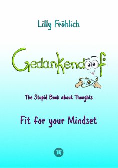 ebook: Gedankendoof - The Stupid Book about Thoughts -The power of thoughts: How to break through negative 