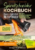 ebook: Spiralschneider Kochbuch – Das große Rezeptbuch mit 202+ Spiralschneider Rezepten für Groß und Klein