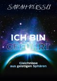ebook: ICH BIN GEFÜHRT - Gleichnisse aus geistigen Sphären