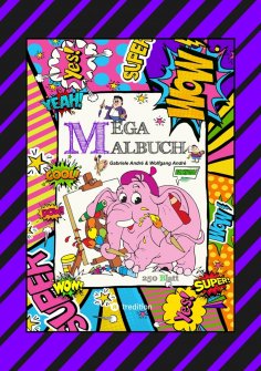 ebook: XXL - MEGA MALBUCH - 250 TOLLE AUSMALMOTIVE - KUNTERBUNTE THEMENWELTEN - LUSTIGE FIGUREN - SCHÖNE BI