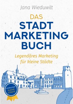 ebook: Das Stadtmarketingbuch für Bürgermeister, Stadtmarketingverantwortliche und Innenstadtmanager