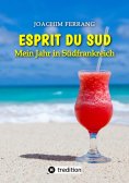 ebook: ESPRIT DU SUD - Mein Jahr in Südfrankreich. In diesem Buch entführt der deutsch-französisch stämmige