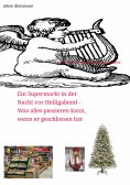 ebook: Ein Supermarkt in der Nacht vor Heiligabend - Was alles passieren kann, wenn er geschlossen hat