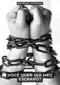 ebook: Você quer ser Meu Escravo?