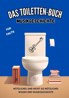 ebook: Das Toiletten-Buch - Musikgeschichte