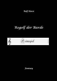 ebook: Rogolf der Barde - Liverollenspiel, Magier, Schänke, Hexen, Dämonen, Rituale, Zwerge, Krieger*innen,
