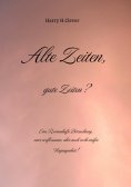 eBook: Alte Zeiten, gute Zeiten?  - Eine Romanhafte Betrachtung, einer verflossenen, aber auch recht steife