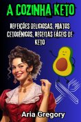 ebook: Super Cozinha Keto: Refeições Deliciosas, Pratos Cetogênicos, Receitas Fáceis de Keto