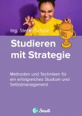 eBook: Studieren mit Strategie (Bachelor, Masterarbeit, Hausarbeit, Seminararbeit) - Für Schüler und Studen
