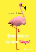 eBook: Liebe deinen bunten Vogel