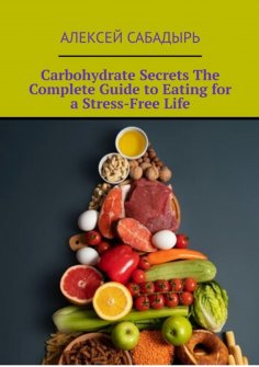 eBook: Carbohydrate Secrets The Complete Guide to Eating for a Stress-Free Life