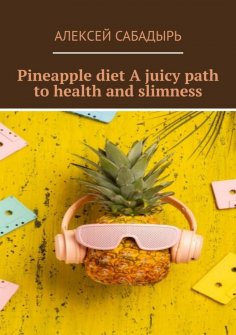 eBook: Pineapple diet A juicy path to health and slimness